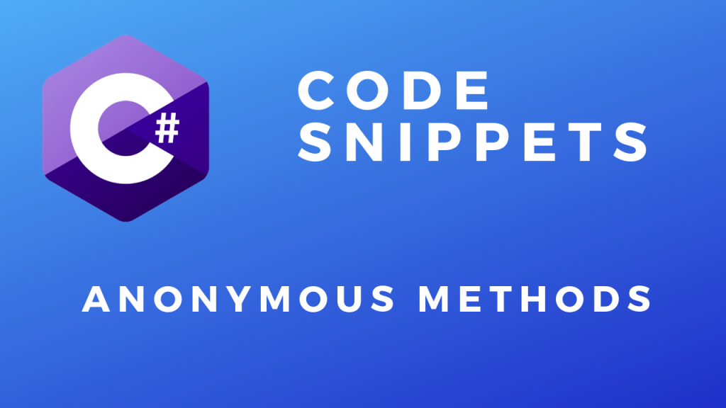C# Code Snippets Anonymous Methods