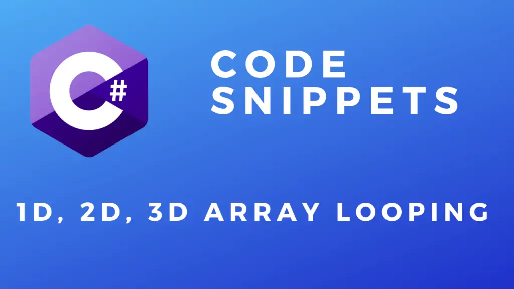 C# Code Snippets 1D 2D 3D Array Looping