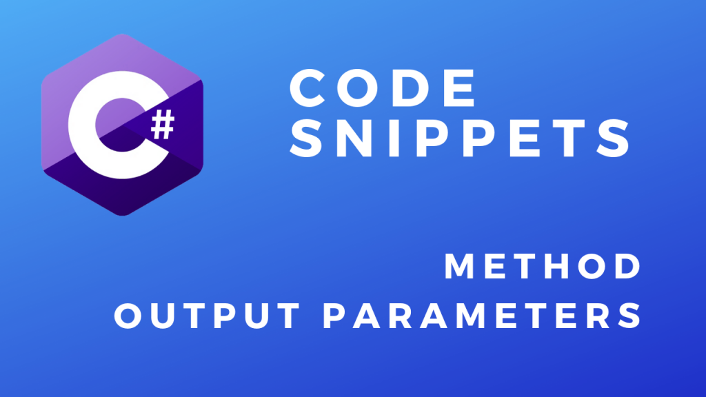 C# Code Snippets Method Output Parameters