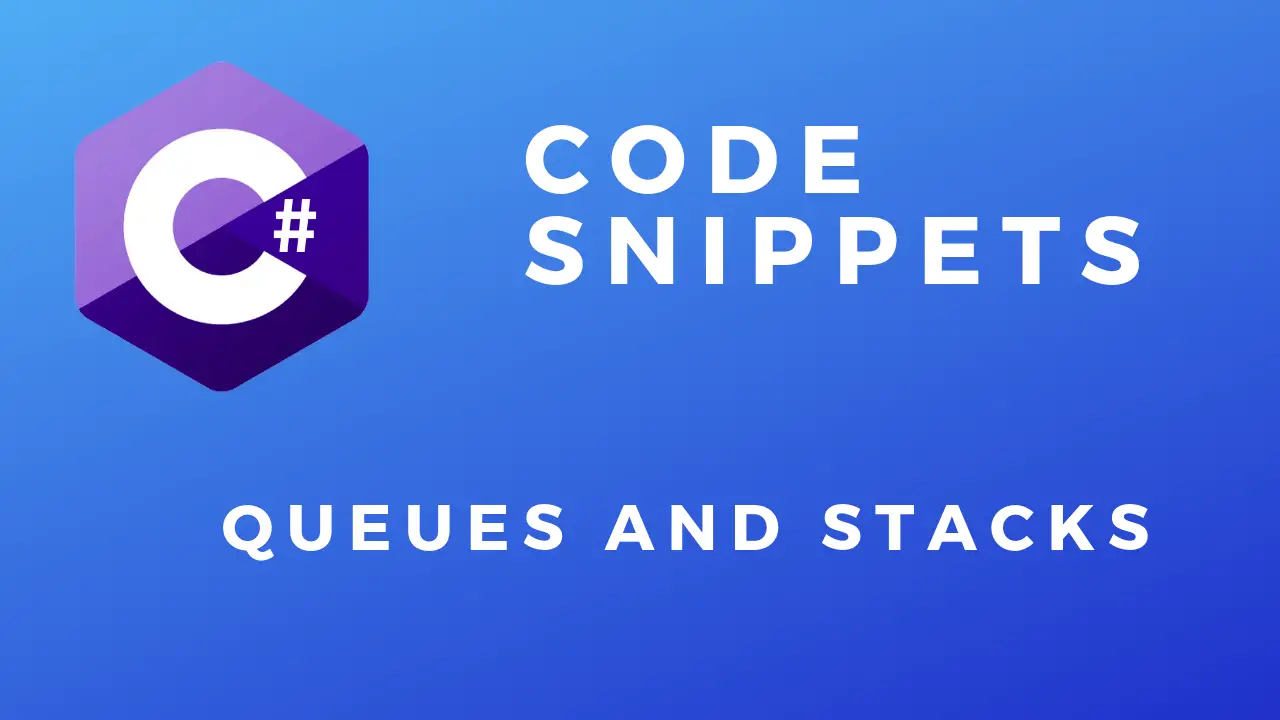 C# Code Snippets Queue and Stack