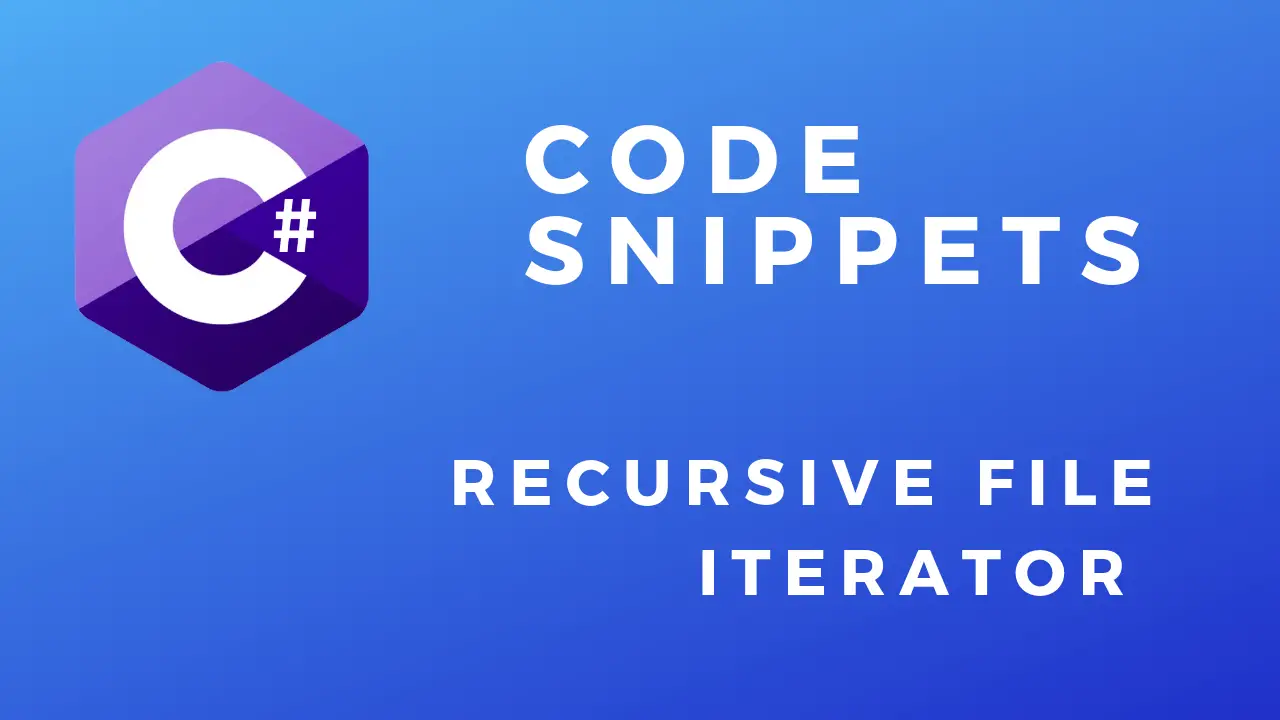 C# Code Snippets Recursive File Iteration
