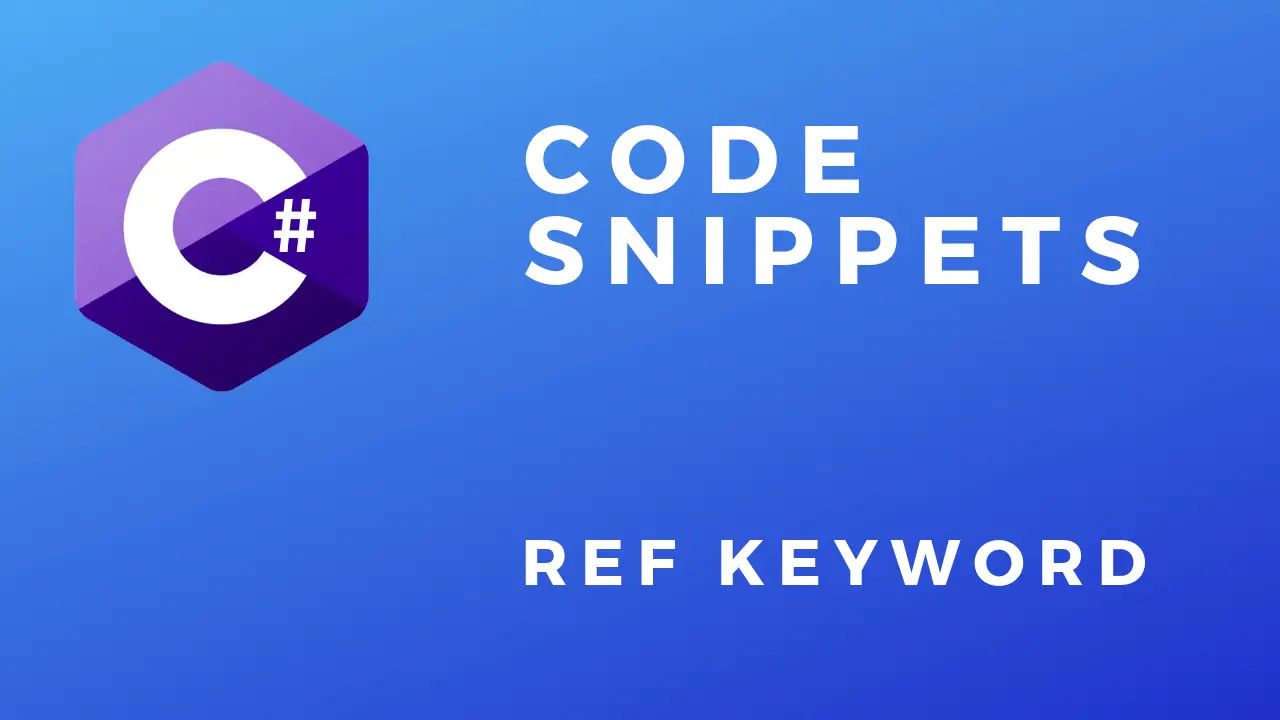 C# Code Snippets Ref Keyword