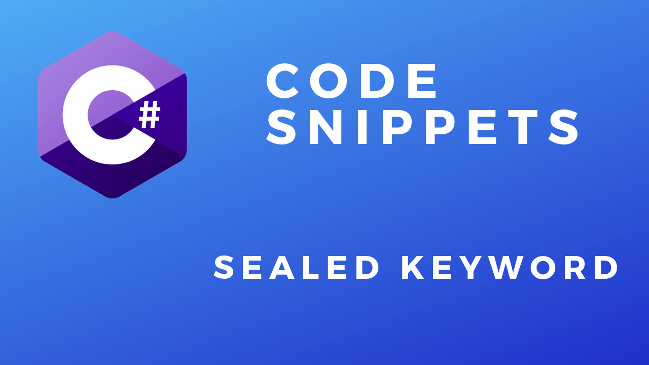C# Code Snippets Sealed Keyword