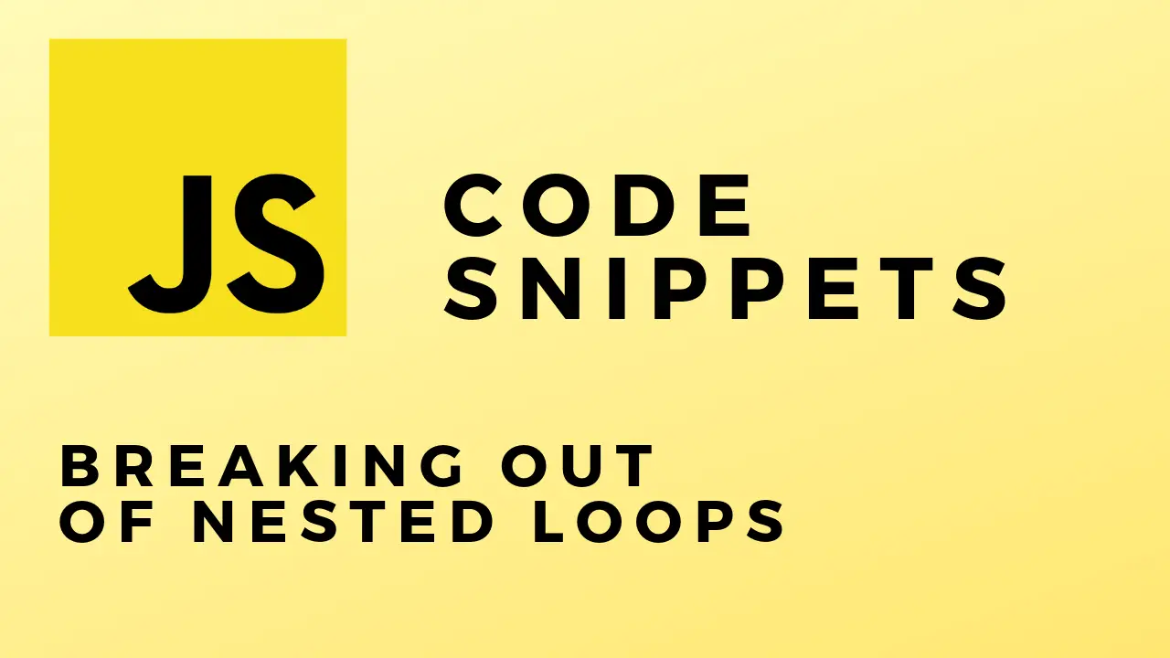 javascript Code Snippets Breaking out of nested loops