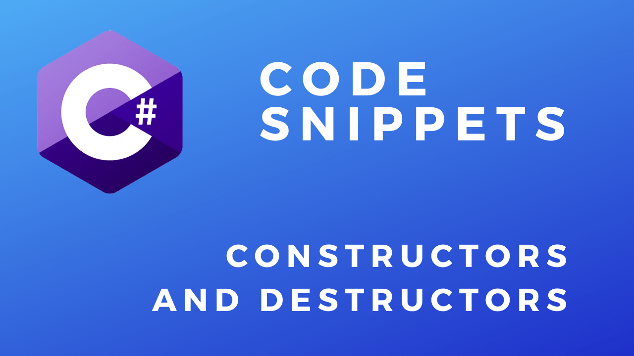 C# Code Snippets Constructors And Destructors