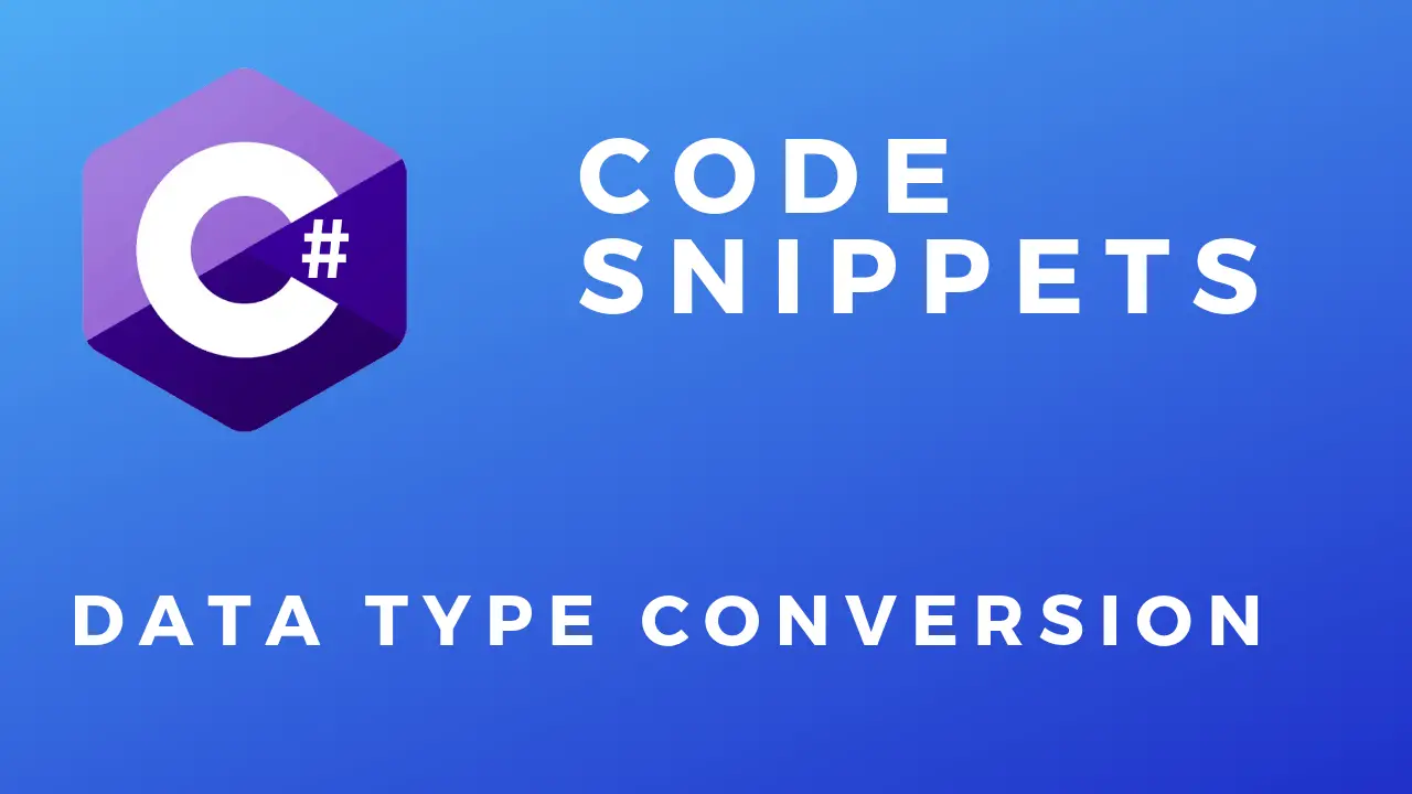 C# Code Snippets Data Type Conversion