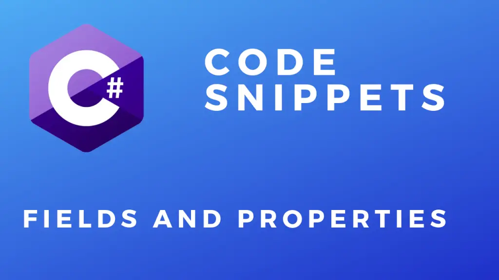 C# Code Snippets Fields and Properties