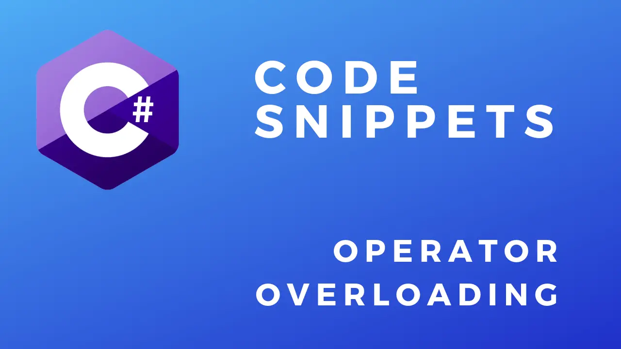 C# Code Snippets Operator Overloading