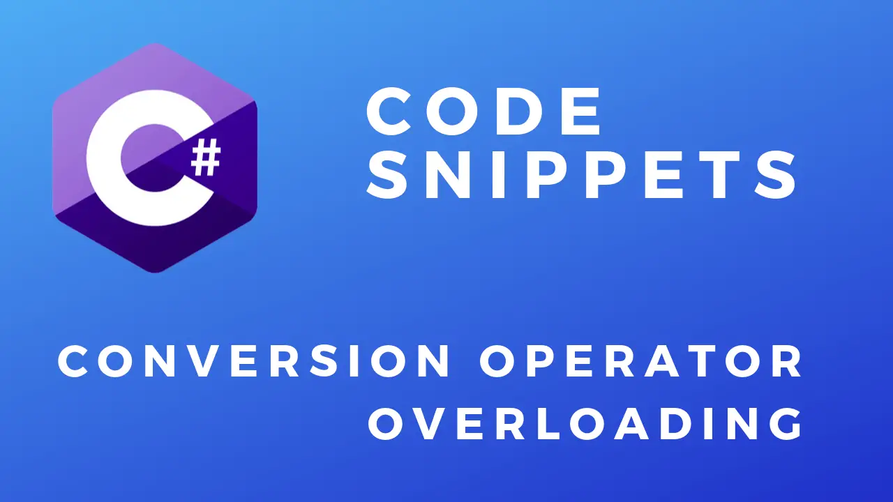 C# Code Snippets Conversion Operator Overloading