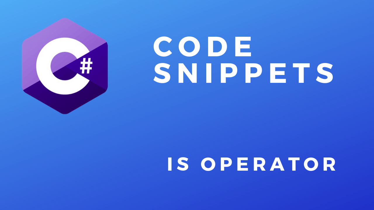 C# Code Snippets is operator