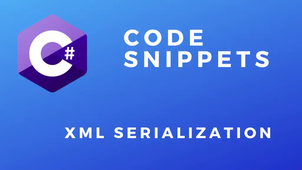 C# Code Snippets XML Serialization