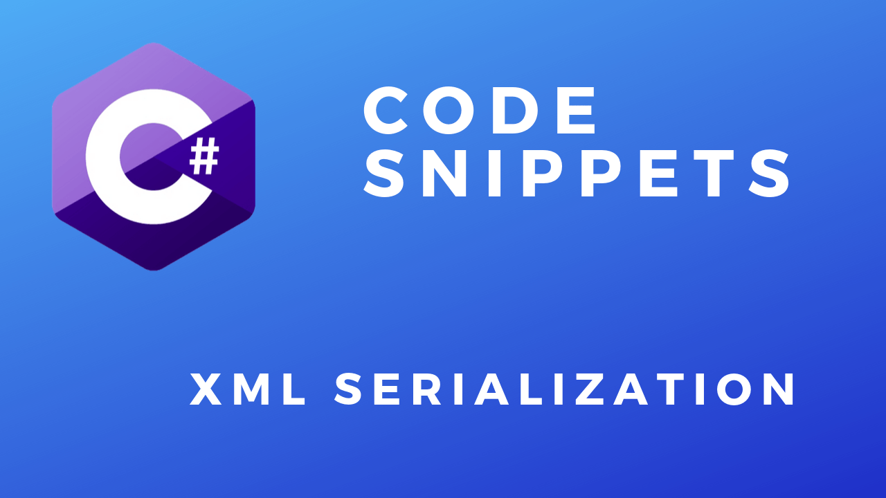 C# Code Snippets XML Serialization