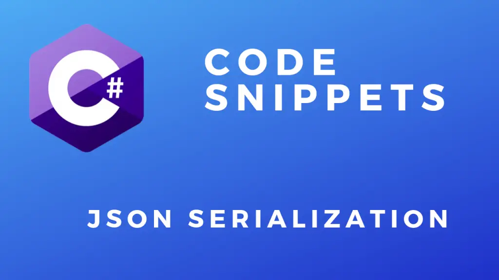 C# Code Snippets JSON Serialization