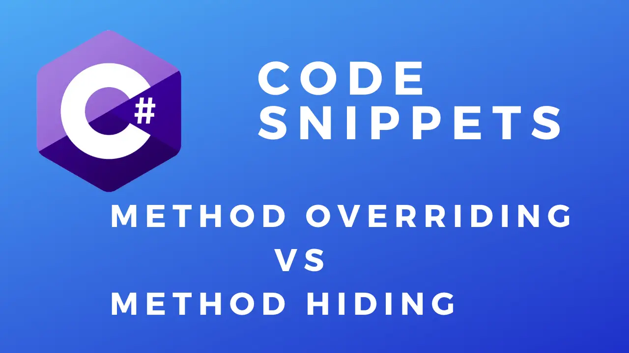 C# Code Snippets Method Hiding vs Overriding
