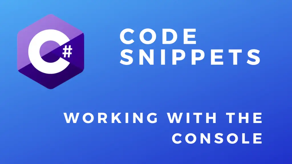 C# Code Snippets Working with the console