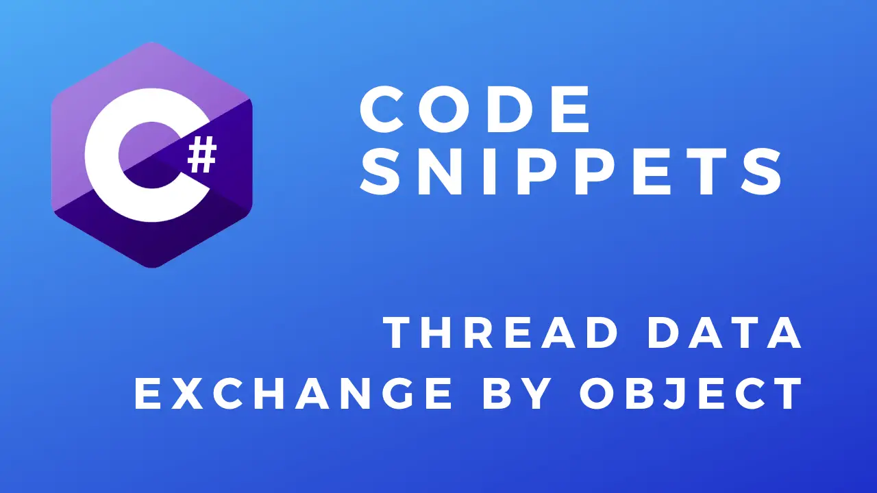 C# Code Snippets Thread Data Exchange by Object
