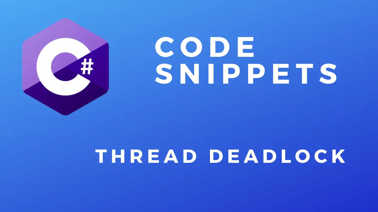 C# Code Snippets Thread deadlock