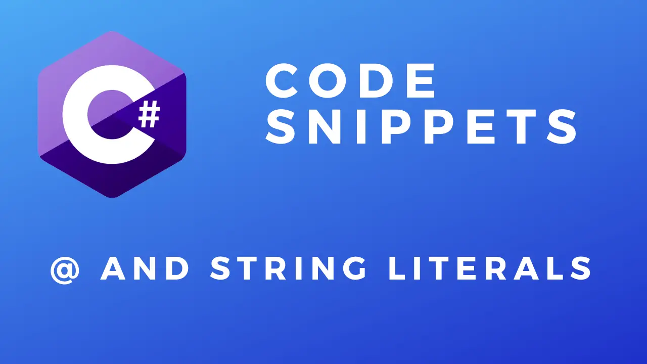 C# Code Snippets @ and String Literals