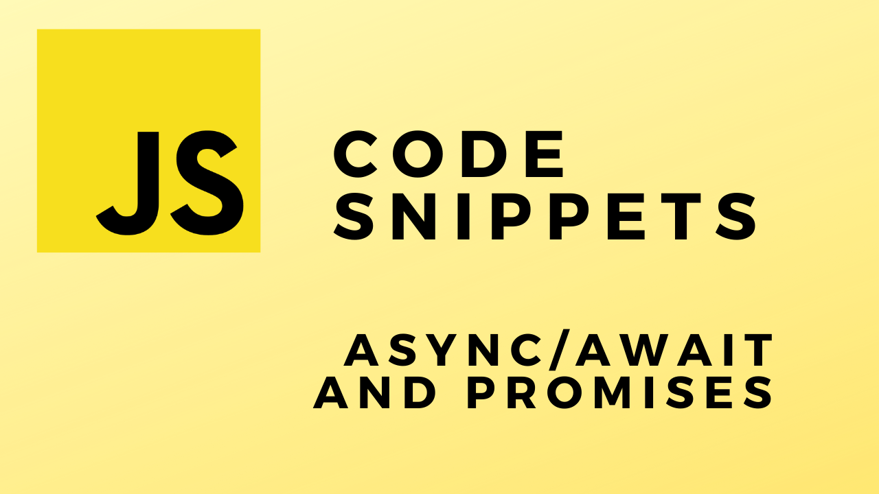 Code Snippets AsyncAwait And Promises