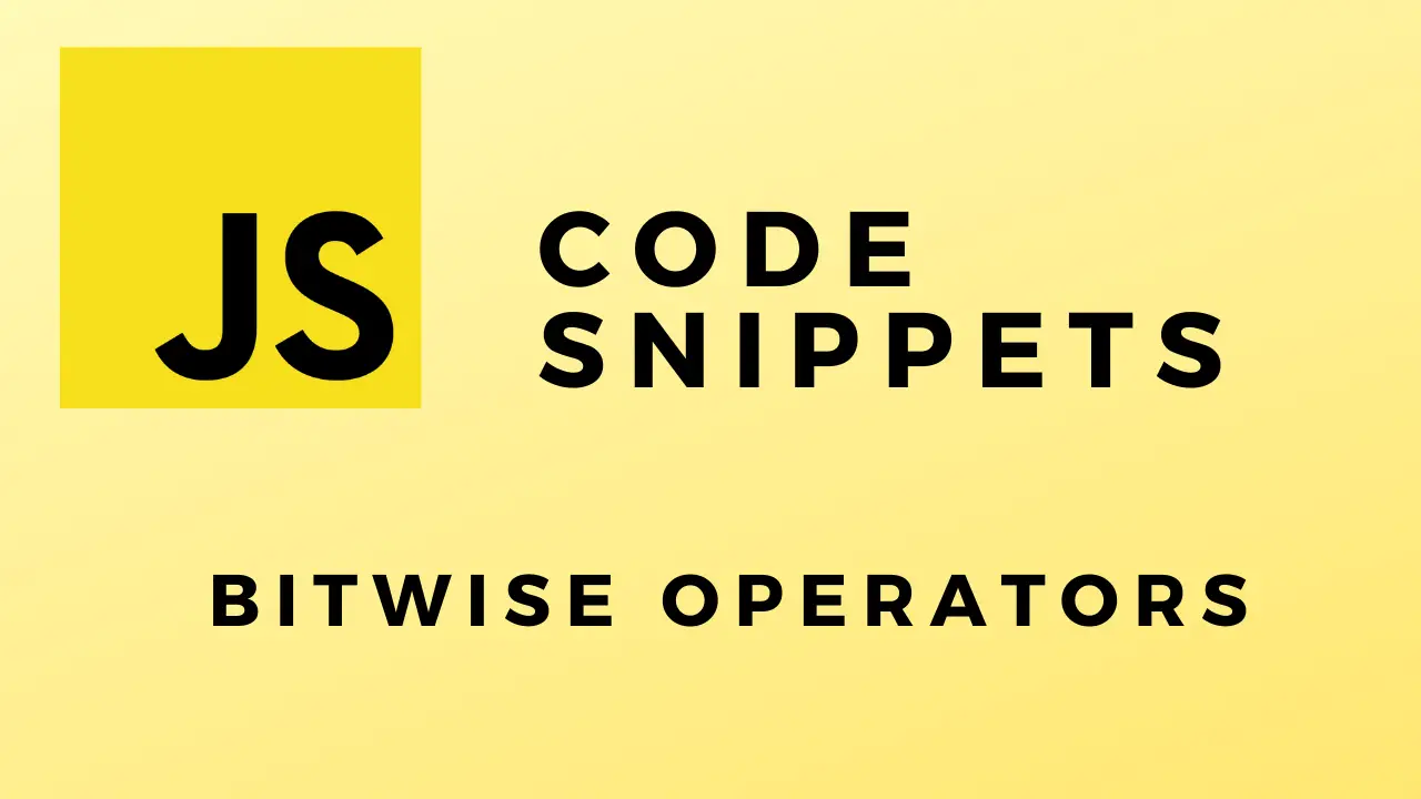 JS Code Snippets Bitwise Operators