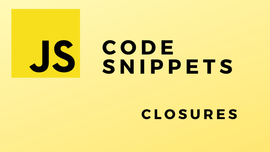 JS Code Snippets Closures