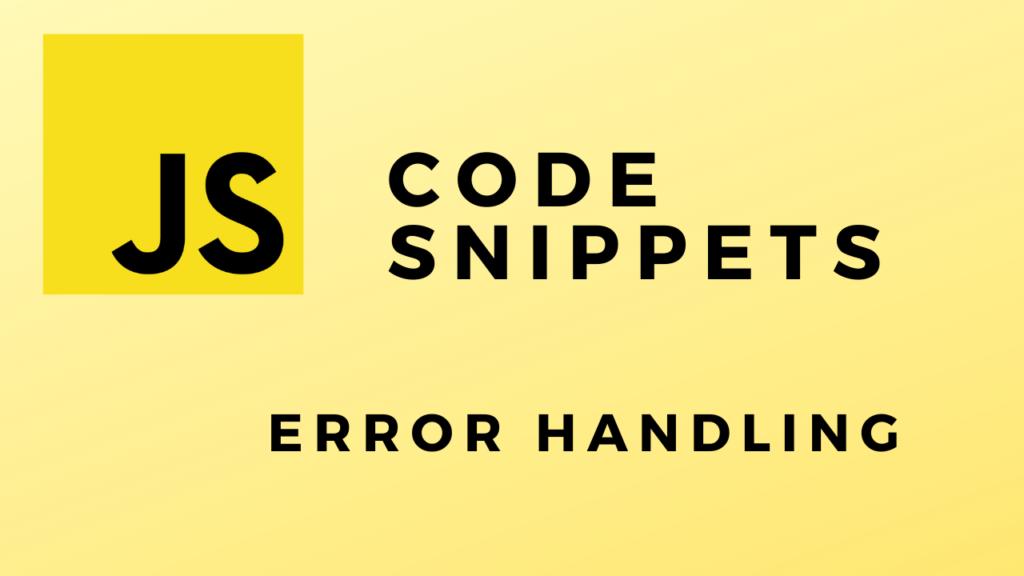 JS Code Snippets Error Handling