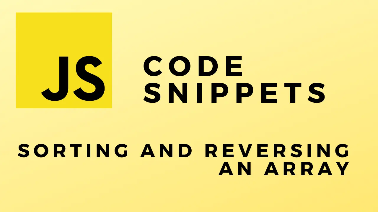 JS Code Snippets Sorting And Reversing An Array