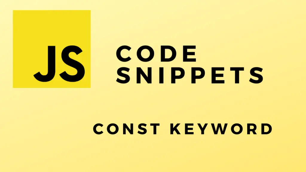 JS Code Snippets const Keyword
