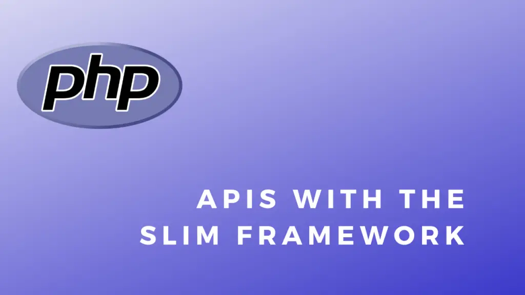 PHP APIs With The Slim Framework
