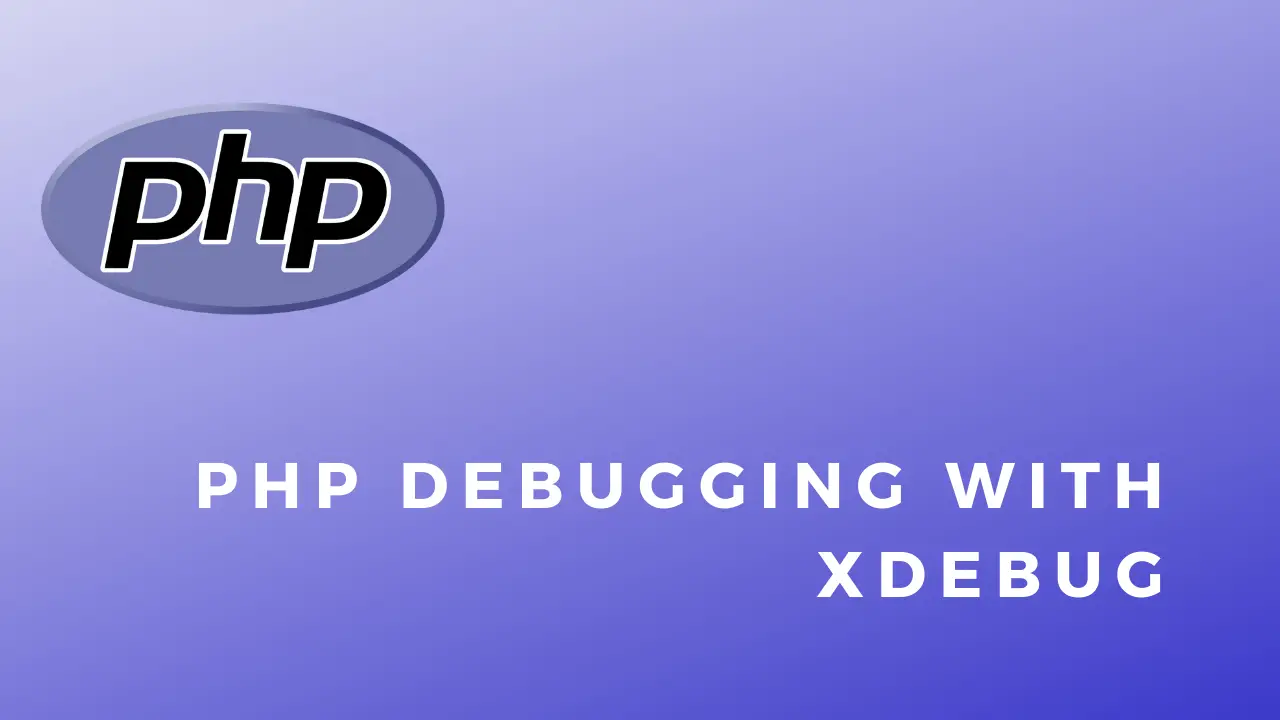 Setting Up PHP Debugging With XDebug