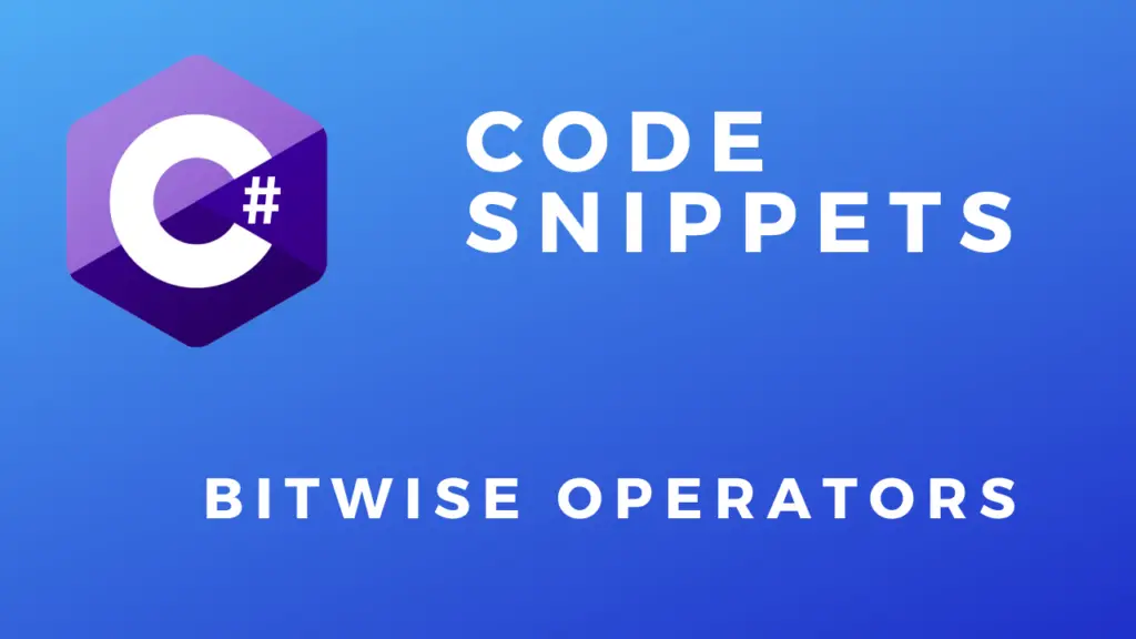 C# Code Snippets Bitwise Operators