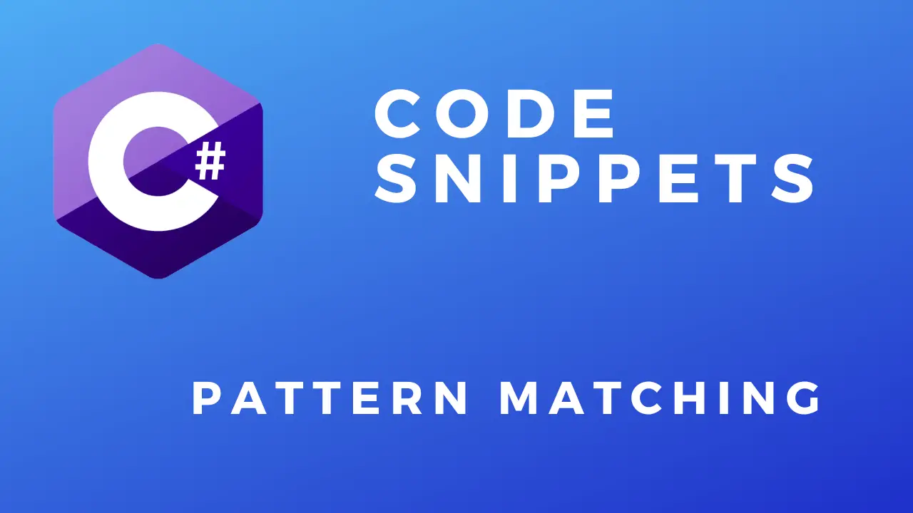 C# Code Snippets Pattern matching