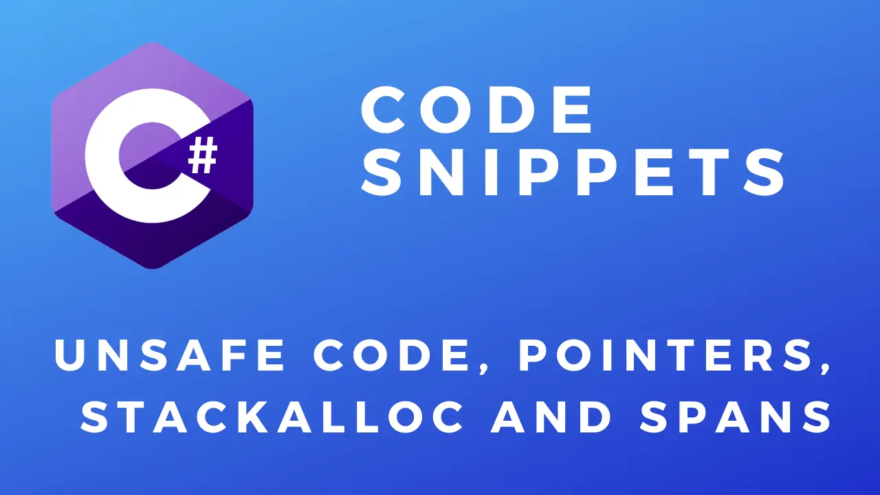 C# Code Snippets Unsfe code Pointers Stackalloc and Spans