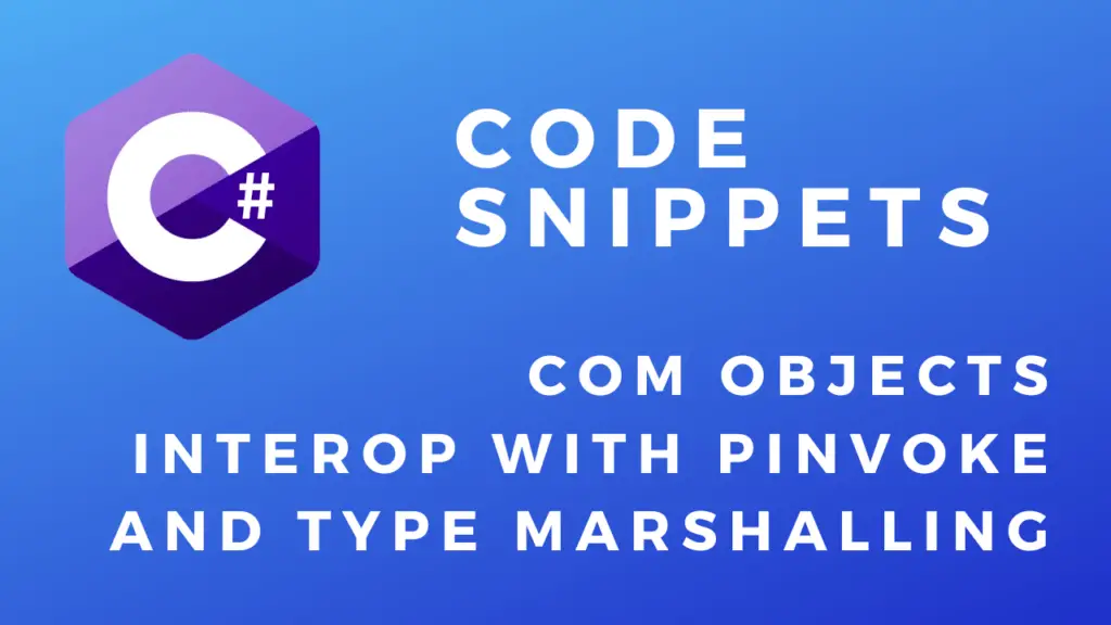 C# Code Snippets COM Objects, Interop with PInvoke And Type Marshalling