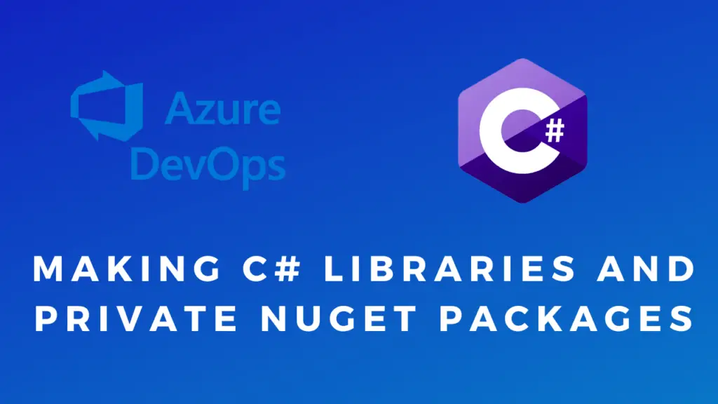 Making C# Libraries and Private NuGet Packages