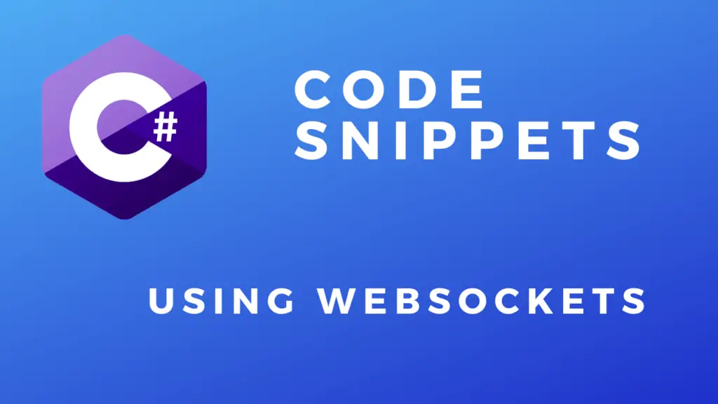 Code Snippets Using WebSockets In C#