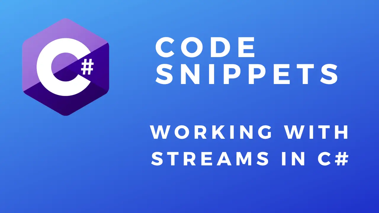 Code Snippets Working With Streams In C#